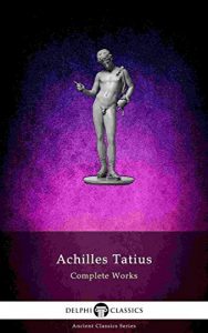 Descargar The Adventures of Leucippe and Clitophon – Delphi Complete Works of Achilles Tatius (Illustrated) (Delphi Ancient Classics Book 71) (English Edition) pdf, epub, ebook