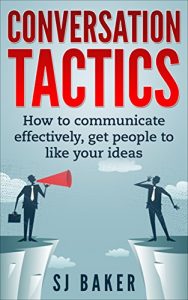 Descargar Conversation Tactics: How to Communicate Effectively Get People to like your ideas (( Communication skills, communication for beginners, how to communicate, … tactics) Book 1) (English Edition) pdf, epub, ebook