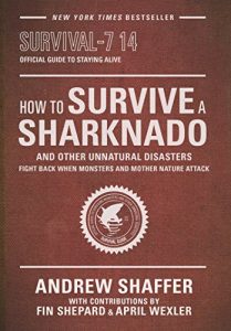 Descargar How to Survive a Sharknado and Other Unnatural Disasters: Fight Back When Monsters and Mother Nature Attack pdf, epub, ebook