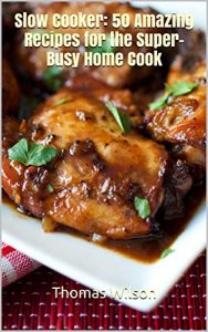 Descargar Slow Cooker: 50 Amazing Recipes for the Super-Busy Home Cook (English Edition) pdf, epub, ebook