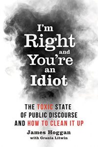 Descargar I’m Right and You’re an Idiot: The Toxic State of Public Discourse and How to Clean it Up pdf, epub, ebook