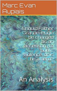 Descargar Should Father Graham Pugin be charged as an accessory to public violence, or is he a hero?: An Analysis (English Edition) pdf, epub, ebook