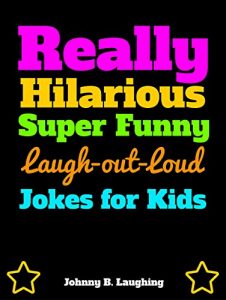 Descargar Really Hilarious Super Funny Laugh-Out-Loud Jokes for Kids: Funny Jokes for Kids (Laugh Out Loud Book 1) (English Edition) pdf, epub, ebook