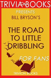 Descargar Road to Little Dribbling by Bill Bryson (Trivia-On-Books) (English Edition) pdf, epub, ebook