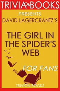 Descargar The Girl in the Spider’s Web by David Lagercrantz (Trivia-On-Books): A Lisbeth Salander novel, continuing Stieg Larsson’s Millennium Series (English Edition) pdf, epub, ebook