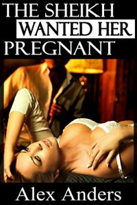 Descargar The Sheikh Wanted Her Pregnant (BDSM, Interracial, Alpha Male Dominant, Female Submissive Erotica) (English Edition) pdf, epub, ebook