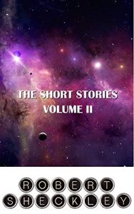 Descargar The Short Stories of Robert Sheckley: Volume II pdf, epub, ebook
