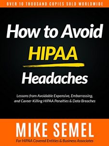 Descargar How to Avoid HIPAA Headaches: Lessons From Avoidable, Expensive, Embarrassing, and Career-Killing HIPAA Penalties & Data Breaches (English Edition) pdf, epub, ebook