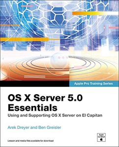 Descargar OS X Server 5.0 Essentials – Apple Pro Training Series: Using and Supporting OS X Server on El Capitan pdf, epub, ebook