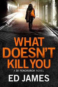 Descargar What Doesn’t Kill You (A DI Fenchurch novel Book 3) (English Edition) pdf, epub, ebook