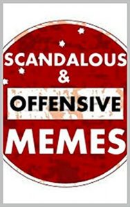 Descargar Memes: Scandalous and OFFENSIVE Memes – Funny Memes: Really Funny Memes That Are Not For The Faint Of Heart (Funny Books) (English Edition) pdf, epub, ebook