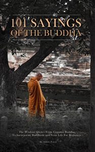 Descargar 101 Sayings Of The Buddha: The Wisdom Quotes From Gautama Buddha To Incorporate Buddhism into Your Life (Buddhism for Beginners, Buddhist Book, Inspirational … And Sayings, Zen Buddhism) (English Edition) pdf, epub, ebook