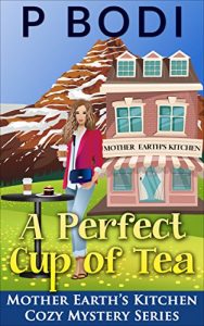 Descargar A Perfect Cup Of Tea: Mother Earth’s Kitchen Cozy Mystery Series (English Edition) pdf, epub, ebook