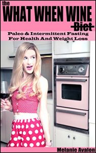 Descargar The What When Wine Diet: Paleo and Intermittent Fasting for Health and Weight Loss (English Edition) pdf, epub, ebook