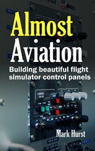 Descargar Almost Aviation: Building beautiful flight simulator control panels (English Edition) pdf, epub, ebook