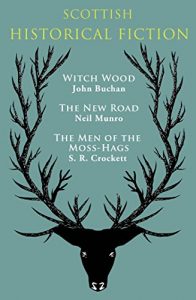 Descargar Scottish Historical Fiction: Witch Wood, The New Road, The Men of Moss-Hags pdf, epub, ebook