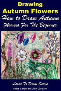 Descargar Drawing Autumn Flowers – How to Draw Autumn Flowers For the Beginner (Learn to Draw Book 47) (English Edition) pdf, epub, ebook