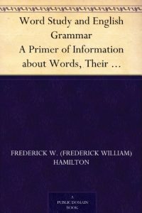 Descargar Word Study and English Grammar A Primer of Information about Words, Their Relations and Their Uses (English Edition) pdf, epub, ebook