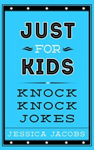 Descargar Just for Kids Knock Knock Jokes: Knock Knock Jokes for Kids. A Clean Kids Jokes Book for Ages 5-9 (English Edition) pdf, epub, ebook