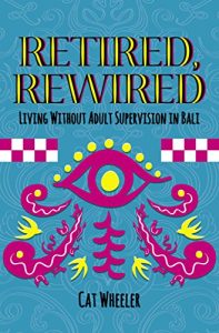 Descargar Retired, Rewired: Living Without Adult Supervision in Bali (English Edition) pdf, epub, ebook
