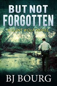 Descargar But Not Forgotten: A Clint Wolf Novel (Book 1) (Clint Wolf Mystery Trilogy) (English Edition) pdf, epub, ebook