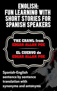 Descargar ENGLISH: FUN LEARNING WITH SHORT STORIES  FOR SPANISH SPEAKERSTHE CRAWL (EL CUERVO) from EDGAR ALLAN POE.: Spanish-English sentence by sentence translation with synonyms and antonyms (English Edition) pdf, epub, ebook