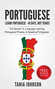 Descargar Portuguese: Learn Portuguese – In Days, Not Years: The Secrets To: Language Learning, Portuguese Phrases, & Speaking Portuguese (Learn Language, Communication Skills, Listening) (English Edition) pdf, epub, ebook