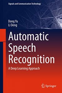 Descargar Automatic Speech Recognition: A Deep Learning Approach (Signals and Communication Technology) pdf, epub, ebook