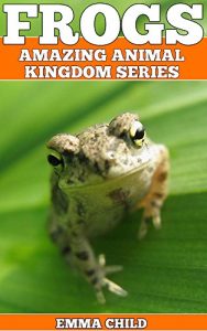 Descargar FROGS: Fun Facts and Amazing Photos of Animals in Nature (Amazing Animal Kingdom Book 18) (English Edition) pdf, epub, ebook