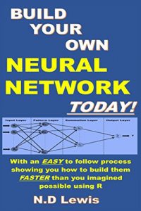 Descargar Build Your Own Neural Network Today!: With an EASY to follow process showing you how to build them FASTER than you imagined possible using R (English Edition) pdf, epub, ebook