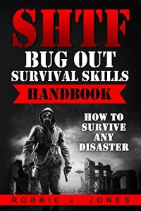 Descargar SHTF Bug Out Survival Skills Handbook: How to Survive Any Disaster (Ultimate Disaster Survival Book 3) (English Edition) pdf, epub, ebook