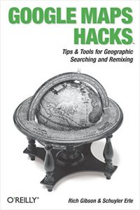 Descargar Google Maps Hacks: Foreword by Jens & Lars Rasmussen, Google Maps Tech Leads pdf, epub, ebook