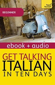 Descargar Get Talking Italian in Ten Days Beginner Audio Course: Enhanced Edition (Teach Yourself Audio eBooks) (English Edition) pdf, epub, ebook