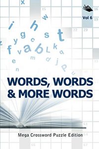 Descargar Words, Words & More Words Vol 6: Mega Crossword Puzzle Edition (Mega Crossword Puzzles Series) pdf, epub, ebook