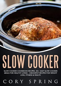 Descargar Slow Cooker: Slow Cooker Cookbook Recipes: 30+ Easy Slow Cooker Meals For Healthy Living – Crockpot Recipes For Weight loss, Fitness & Health (Slow Cooker, … Slow Cooker Cookbook 1) (English Edition) pdf, epub, ebook