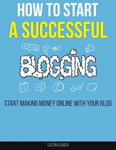 Descargar HOW TO START A SUCCESSFUL BLOGGING: How to Start Making Money Online With Your Blog (English Edition) pdf, epub, ebook