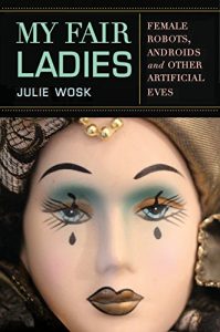 Descargar My Fair Ladies: Female Robots, Androids, and Other Artificial Eves (English Edition) pdf, epub, ebook