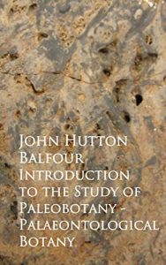 Descargar Introduction to the Study of Paleobotany – Palaeontological Botany (English Edition) pdf, epub, ebook