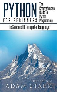 Descargar Python: Python Programming For Beginners – The Comprehensive Guide To Python Programming: Computer Programming, Computer Language, Computer Science (Machine Language) (English Edition) pdf, epub, ebook