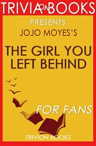 Descargar The Girl You Left Behind: A Novel By Jojo Moyes (Trivia-On-Books) (English Edition) pdf, epub, ebook