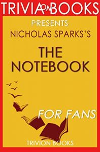 Descargar Trivia: The Notebook: A Novel By Nicholas Sparks (Trivia-On-Books) (English Edition) pdf, epub, ebook