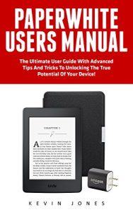 Descargar Paperwhite Users Manual: The Ultimate User Guide With Advanced Tips And Tricks To Unlocking The True Potential Of Your Device! (Paperwhite Tablet, Paperwhite Manual) (English Edition) pdf, epub, ebook