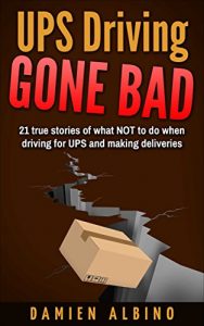 Descargar UPS Driving Gone Bad: 21 true stories of what NOT to do when driving for UPS and making deliveries (UPS Career Series) (English Edition) pdf, epub, ebook