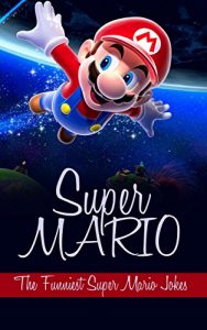 Descargar Super Mario: The Funniest Super Mario Jokes (English Edition) pdf, epub, ebook