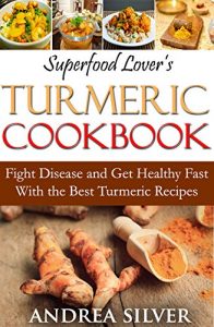 Descargar Superfood Lover’s Turmeric Cookbook: Fight Disease and Get Healthy Fast With the Best Turmeric Recipes (Superfood Cookbooks Book 3) (English Edition) pdf, epub, ebook