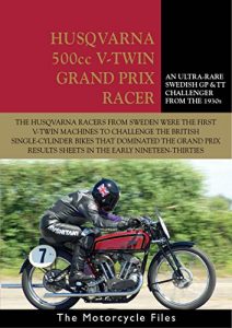 Descargar HUSQVARNA 1934 500cc V-TWIN GRAND PRIX RACER: A SUCCESSFUL SWEDISH CHALLENGER IN 1930s EUROPEAN CHAMPIONSHIP RACING (THE MOTORCYCLE FILES Book 13) (English Edition) pdf, epub, ebook