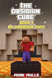 Descargar The Obsidian Cube (Book 1): An Unknown Past (An Unofficial Minecraft Book) (English Edition) pdf, epub, ebook