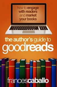 Descargar The  Author’s Guide to Goodreads: How to Engage with Readers and Market Your Books (English Edition) pdf, epub, ebook