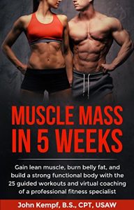 Descargar Muscle Mass in 5 Weeks: Gain lean muscle, burn belly fat, and build a strong functional body with the 25 guided workouts and virtual coaching of a professional fitness specialist (English Edition) pdf, epub, ebook