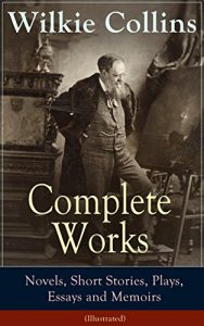 Descargar Complete Works of Wilkie Collins: Novels, Short Stories, Plays, Essays and Memoirs (Illustrated): From the English novelist and playwright, best known … Man and Wife, The Dead Secret and many more… pdf, epub, ebook